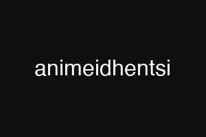 animeidhentsi