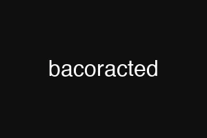 bacoracted