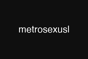 metrosexusl