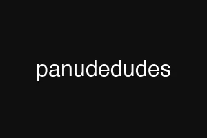 panudedudes