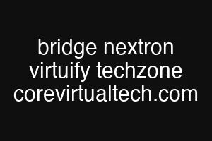 bridge nextron virtuify techzone corevirtualtech.com