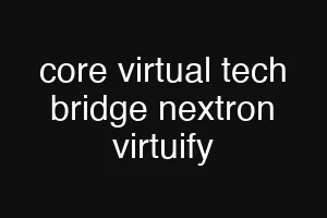 core virtual tech bridge nextron virtuify