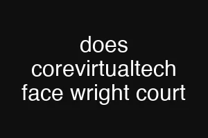 does corevirtualtech face wright court