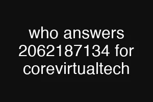 who answers 2062187134 for corevirtualtech